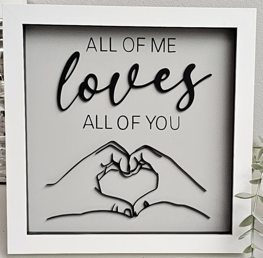 All of me loves all of you - Acrylic Framed Sign
