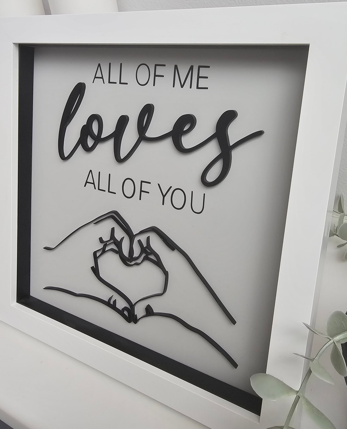All of me loves all of you - Acrylic Framed Sign